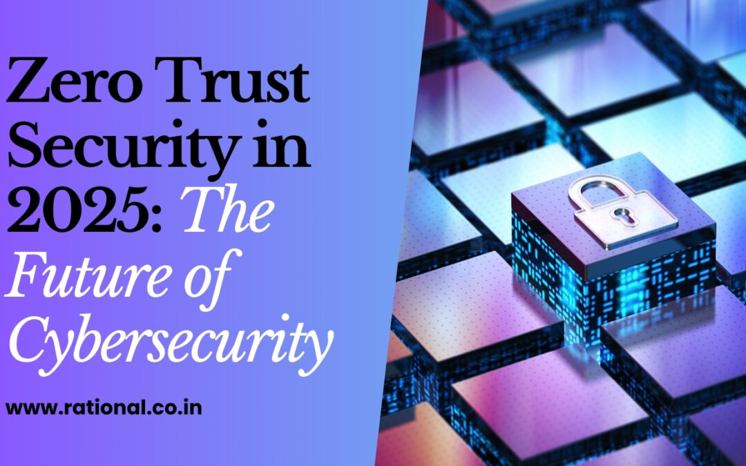 Zero Trust Security in 2025: The Future of Cybersecurity