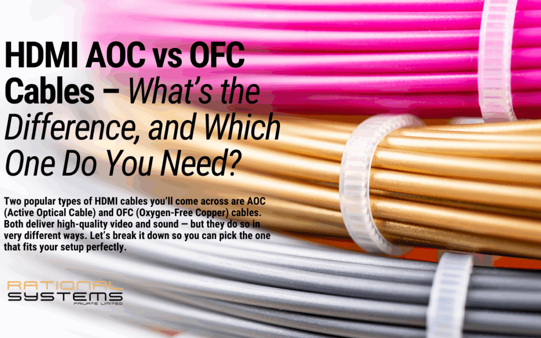 HDMI AOC vs OFC Cables – What’s the Difference, and Which One Do You Need?