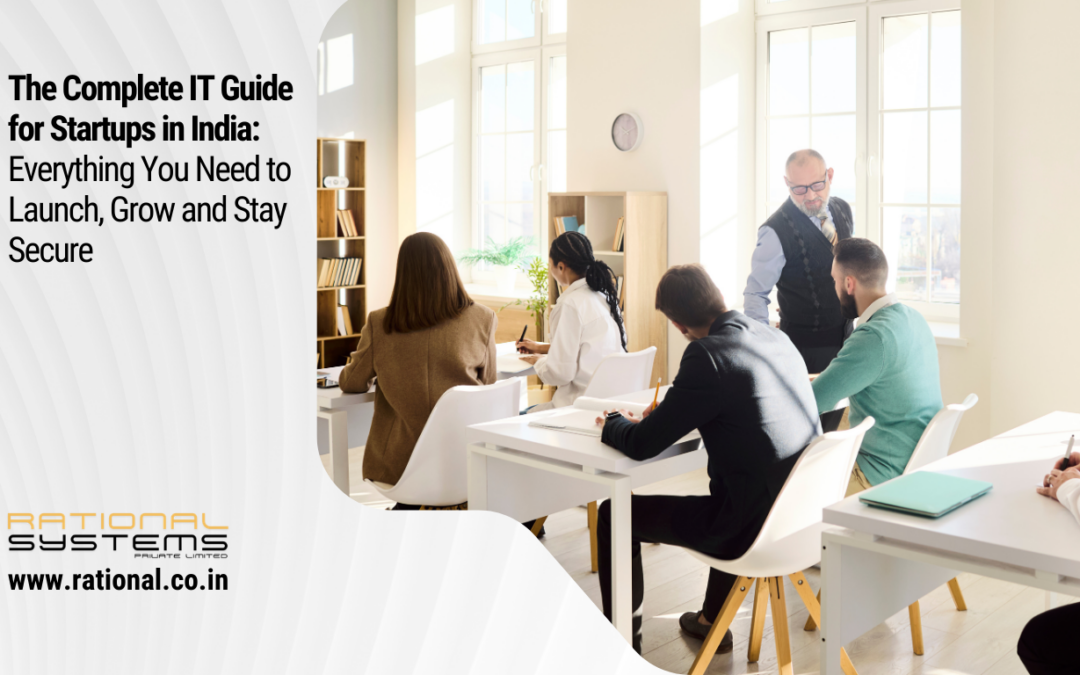 The Complete IT Guide for Startups in India: Everything You Need to Launch, Grow and Stay Secure