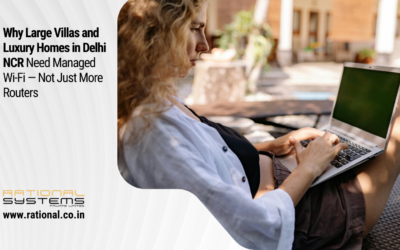 Why Large Villas and Luxury Homes in Delhi NCR Need Managed Wi-Fi — Not Just More Routers